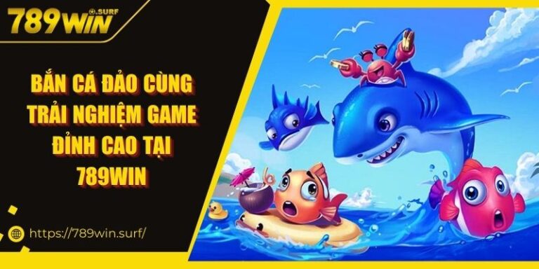 Bắn Cá Đảo Cùng Trải Nghiệm Game Đỉnh Cao Tại 789WIN 1 Bắn Cá Đảo Cùng Trải Nghiệm Game Đỉnh Cao Tại 789WIN