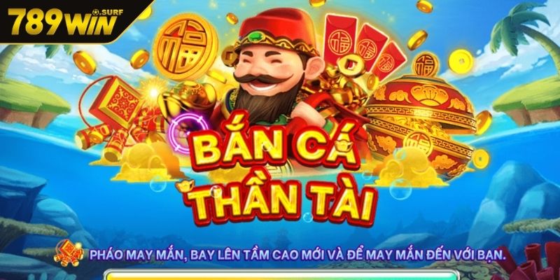 Bắn Cá Thần Tài Thế Giới Giải Trí Cùng Cơ Hội Làm Giàu Lớn 1 Khám phá tựa game bắn cá thần tài