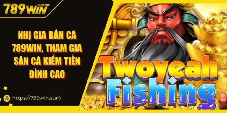 Nhị Gia Bắn Cá 789WIN - Tham Gia Săn Cá Kiếm Tiền Đỉnh Cao 9 Nhị Gia Bắn Cá 789WIN, Tham Gia Săn Cá Kiếm Tiền Đỉnh Cao
