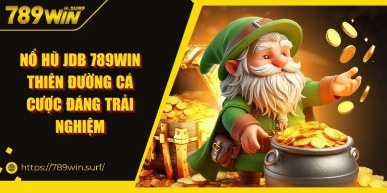 Nổ Hũ JDB 789WIN | Thiên Đường Cá Cược Đáng Trải Nghiệm 8 Nổ Hũ JDB 789WIN Thiên Đường Cá Cược Đáng Trải Nghiệm