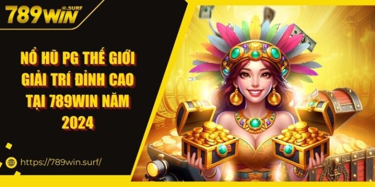 Nổ Hũ PG Thế Giới Giải Trí Đỉnh Cao Tại 789Win Năm 2024 4 Nổ Hũ PG Thế Giới Giải Trí Đỉnh Cao Tại 789Win Năm 2024