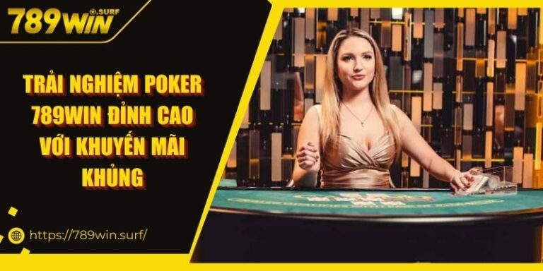 Trải nghiệm Poker 789WIN đỉnh cao với khuyến mãi khủng 2 Trải nghiệm Poker 789WIN đỉnh cao với khuyến mãi khủng