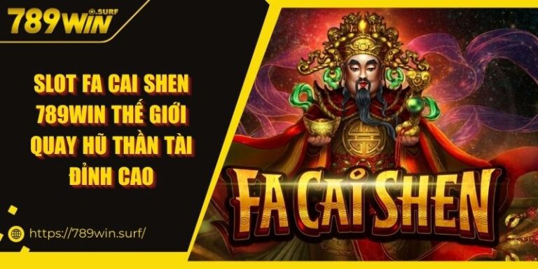 Slot Fa Cai Shen 789WIN | Thế Giới Quay Hũ Thần Tài Đỉnh Cao 5 Slot Fa Cai Shen 789WIN Thế Giới Quay Hũ Thần Tài Đỉnh Cao