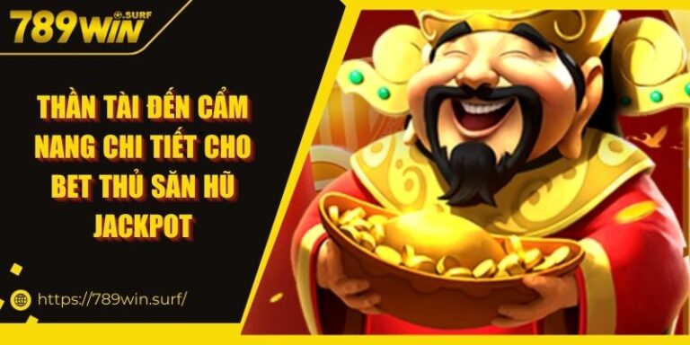 Thần Tài Đến Cẩm Nang Chi Tiết Cho Bet Thủ Săn Hũ Jackpot 3 Thần Tài Đến Cẩm Nang Chi Tiết Cho Bet Thủ Săn Hũ Jackpot