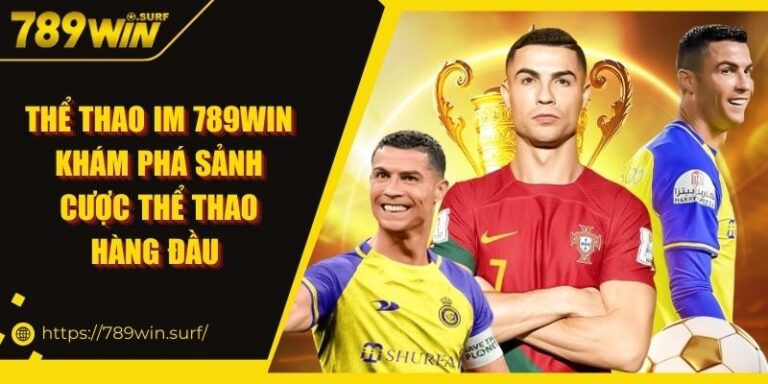 Thể thao IM 789WIN | Khám phá sảnh cược thể thao hàng đầu 4 Thể Thao IM 789WIN Khám PHá Sảnh Cược Thể Thao Hàng Đầu