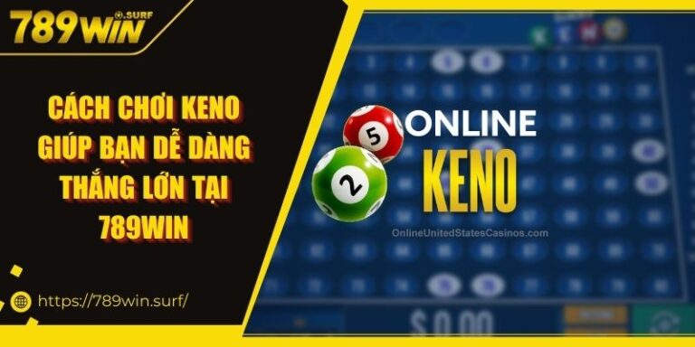 Cách Chơi Keno Giúp Bạn Dễ Dàng Thắng Lớn Tại 789WIN 1 Cách Chơi Keno Giúp Bạn Dễ Dàng Thắng Lớn Tại 789WIN