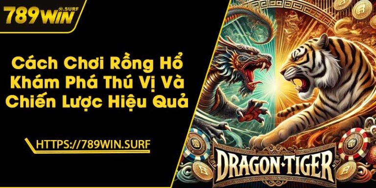 Cách Chơi Rồng Hổ - Khám Phá Thú Vị Và Chiến Lược Hiệu Quả 5 Cách Chơi Rồng Hổ - Khám Phá Thú Vị Và Chiến Lược Hiệu Quả