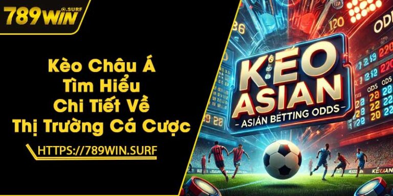 Kèo Châu Á - Tìm Hiểu Chi Tiết Về Thị Trường Cá Cược 1 Kèo Châu Á - Tìm Hiểu Chi Tiết Về Thị Trường Cá Cược