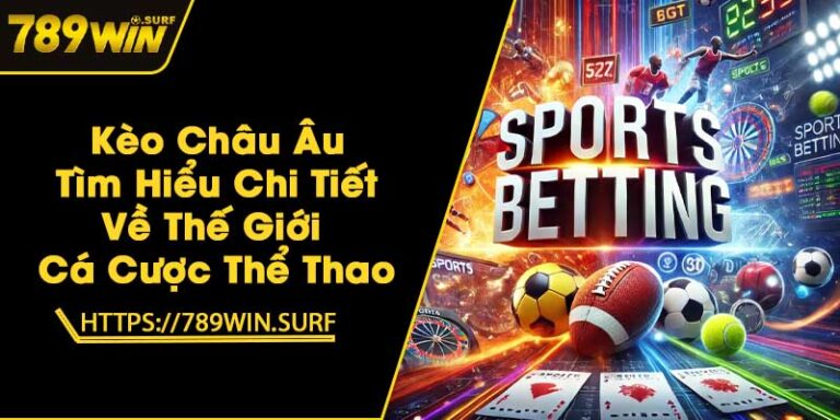 Kèo Châu Âu - Tìm Hiểu Chi Tiết Về Thế Giới Cá Cược Thể Thao 10 Kèo Châu Âu - Tìm Hiểu Chi Tiết Về Thế Giới Cá Cược Thể Thao