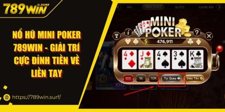 Nổ hũ mini poker 789WIN - Giải Trí Cực Đỉnh Tiền Về Liền Tay 2 Nổ hũ mini poker 789WIN - Giải Trí Cực Đỉnh Tiền Về Liền Tay
