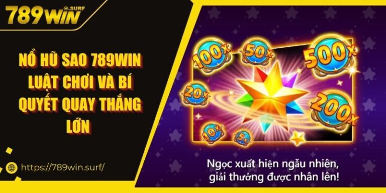 Nổ hũ sao 789WIN – Luật chơi và bí quyết quay thắng lớn 1 Nổ hũ sao 789WIN – Luật chơi và bí quyết quay thắng lớn