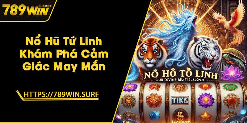 Nổ Hũ Tứ Linh - Khám Phá Cảm Giác May Mắn 1 Nổ Hũ Tứ Linh - Khám Phá Cảm Giác May Mắn