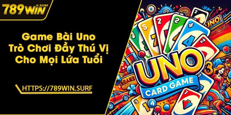 Game Bài Uno - Trò Chơi Đầy Thú Vị Cho Mọi Lứa Tuổi 6 Game Bài Uno - Trò Chơi Đầy Thú Vị Cho Mọi Lứa Tuổi