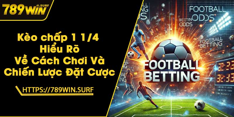 Kèo chấp 1 1/4 - Hiểu Rõ Về Cách Chơi Và Chiến Lược Đặt Cược 1 Kèo chấp 1 1/4 - Hiểu Rõ Về Cách Chơi Và Chiến Lược Đặt Cược